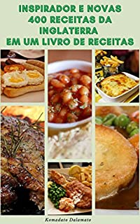 Livro Inspirador E Novas 400 Receitas Da Inglaterra Em Um Livro De Receitas : Receitas De Café Da Manhã, Salada, Lagosta, Carne, Peixe, Pão, Sopa, Frango, Chowder, Pizza, Feijão, Piquenique E Muito Mais
