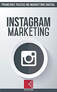 Livro Instagram Marketing: Turbine E Transforme Seu Negócio Com Técnicas De Marketing Digital (Primeiros Passos No Marketing Digital Livro 3)