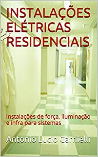 Livro INSTALAÇÕES ELÉTRICAS RESIDENCIAIS: Instalações de força, iluminação e infra para sistemas