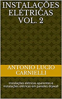 Instalações Elétricas Vol. 2: Instalações elétricas aparentes e instalações elétricas em paredes drywall