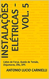 Instalações Elétricas - Vol. 5: Cabos de Força, Queda de Tensão, Disjuntores, DRs, DPS