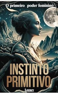 Instinto Primitivo: o primeiro poder Feminino
