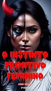 O Instinto Primitivo Feminino: Seja alfa
