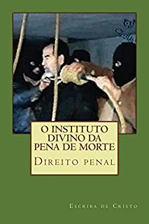 O instituto divino da Pena de Morte: Direito Penal