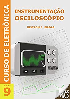 Livro Instrumentação - Osciloscópio (Curso de Eletrônica Livro 9)