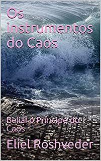 Livro Os instrumentos do Caos: Belial o Príncipe do Caos (INSTRUÇÃO PARA O APOCALIPSE QUE SE APROXIMA Livro 28)