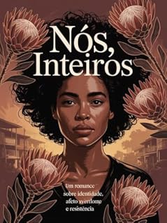 Livro Nós, Inteiros - Um Romance Sobre Identidade, Afeto e Resistência
