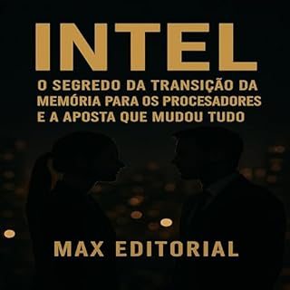 Livro INTEL: O SEGREDO DA TRANSIÇÃO DA MEMÓRIA PARA OS PROCESSADORES E A APOSTA QUE MUDOU TUDO (GRANDES MARCAS (Aprendizado Rumo ao Sucesso))