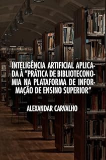 Livro Inteligência Artificial Aplicada à “Prática de Biblioteconomia na Plataforma de Informação de Ensino Superior”