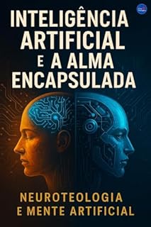 Livro Inteligência Artificial e a Alma Encapsulada: Neuroteologia e Mente Artificial