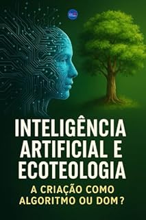 Livro Inteligência Artificial e Ecoteologia: A Criação como Algoritmo ou Dom?