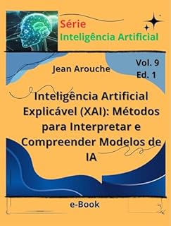 Livro Inteligência Artificial Explicável (XAI): Métodos para Interpretar e Compreender Modelos de IA