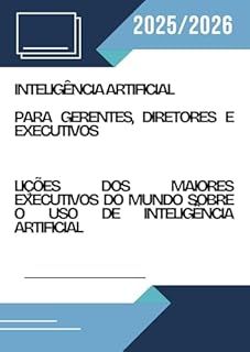 Livro Inteligência Artificial Para gerentes, diretores e executivos Lições dos maiores executivos do mundo sobre o uso de inteligência artificial: Inteligência Artificial para Líderes: Lições dos Maior