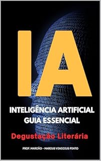 Livro INTELIGÊNCIA ARTIFICIAL - GUIA ESSENCIAL – VERSÃO PARA DEGUSTAÇÃO