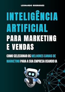 Livro Inteligência Artificial Para Marketing e Vendas: Como Selecionar os Melhores de Marketing Canais Para a Sua Empresa Usando IA