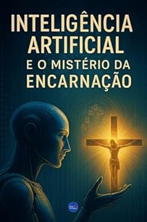 Livro Inteligência Artificial e o Mistério da Encarnação
