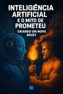 Livro Inteligência Artificial e o Mito de Prometeu: Criando um Novo Deus?