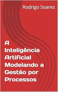 A Inteligência Artificial Modelando a Gestão por Processos