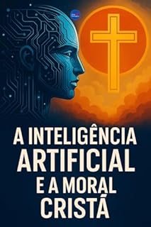 Livro A Inteligência Artificial e a Moral Cristã