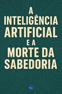 Livro A inteligência artificial e a Morte da Sabedoria