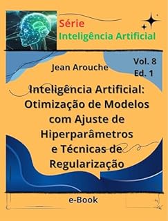 Livro Inteligência Artificial: Otimização de Modelos com Ajuste de Hiperparâmetros e Técnicas de Regularização