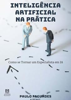Livro Inteligência Artificial na Prática Como se Tornar um Especialista em IA