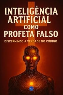 Livro Inteligência Artificial como Profeta Falso: Discernindo a Verdade no Código