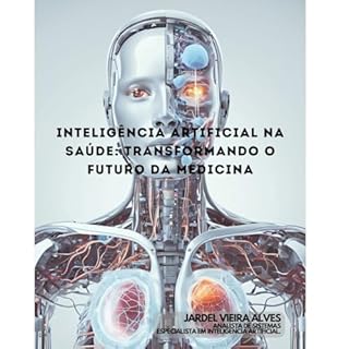 Livro INTELIGÊNCIA ARTIFICIAL NA SAÚDE: TRANSFORMANDO O FUTURO DA MEDICINA