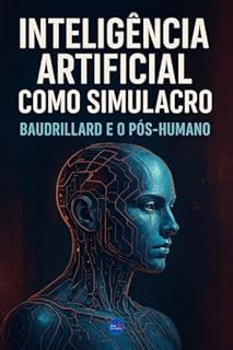 Livro Inteligência Artificial como Simulacro: Baudrillard e o Pós-Humano