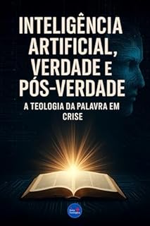 Livro Inteligência Artificial, Verdade e Pós-Verdade: A Teologia da Palavra em Crise