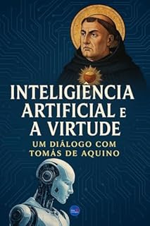 Livro Inteligência Artificial e a Virtude: Um Diálogo com Tomás de Aquino
