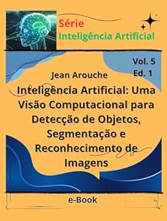 Livro Inteligência Artificial: Uma Visão Computacional para Detecção de Objetos, Segmentação e Reconhecimento de Imagens