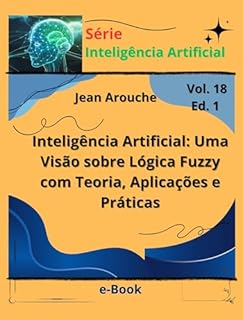 Livro Inteligência Artificial: Uma Visão sobre Lógica Fuzzy com Teoria, Aplicações e Práticas