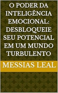 Livro O Poder da Inteligência Emocional: Desbloqueie Seu Potencial em um Mundo Turbulento (Educação Livro 3)
