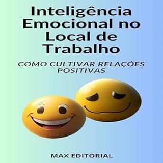 Inteligência Emocional no Local de Trabalho Como Cultivar Relações Positivas: Evitando Impulsividade (INTELIGÊNCIA EMOCIONAL & SAÚDE MENTAL Livro 1)
