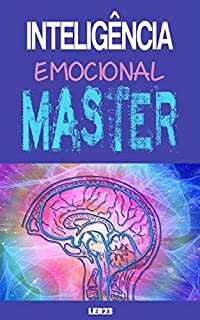 Inteligencia Emocional Master: E-book Inteligencia Emocional Master, como desenvolver a inteligencia emocional... (Saúde Mental Livro 6)