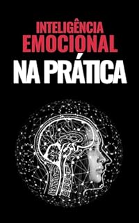 Livro Inteligência Emocional na Prática (SUA MELHOR VERSÃO Livro 1)