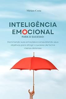 Livro Inteligência Emocional para o Sucesso: – Dominando suas emoções e conquistando seus objetivos para atingir o sucesso de forma menos dolorosa (“Caminhos ... Guia Prático para uma Vida Plena” Livro 3)