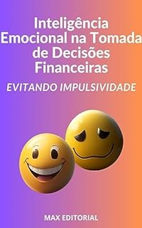 Inteligência Emocional na Tomada de Decisões Financeiras: Evitando Impulsividade