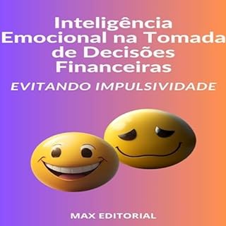 Livro Inteligência Emocional na Tomada de Decisões Financeiras: Evitando Impulsividade (INTELIGÊNCIA EMOCIONAL & SAÚDE MENTAL Livro 1)