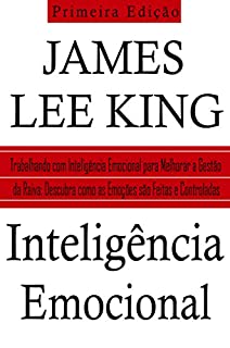 Inteligencia Emocional: Trabalhando com Inteligência Emocional para Melhorar a Gestão da Raiva: Descubra como as Emoções são Feitas e Controladas