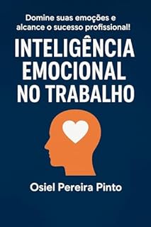 Livro Inteligência Emocional no Trabalho: Domine suas emoções e alcance o sucesso profissional!