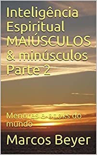 Livro Inteligência Espiritual    MAIÚSCULOS & minúsculos   Parte 2: Menores e-books do mundo