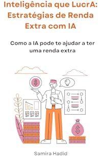 Livro Inteligência que LucrA: Estratégias de Renda Extra com IA: Como a IA pode te ajudar a ter uma renda extra