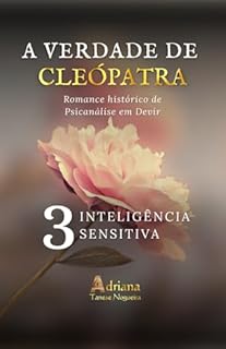Livro INTELIGÊNCIA SENSITIVA: Romance histórico de psicanálise em devir (A VERDADE DE CLEÓPATRA Livro 3)