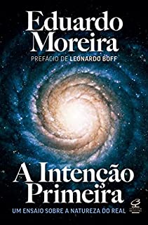 A Intenção Primeira: Um ensaio sobre a natureza do real