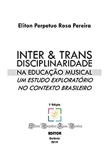 INTER & TRANS DISCIPLINARIDADE NA EDUCAÇÃO MUSICAL: um estudo exploratório no contexto brasileiro