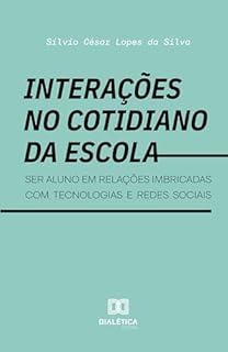Interações no cotidiano da escola: ser aluno em relações imbricadas com tecnologias e redes sociais