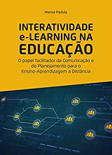 Livro INTERATIVIDADE e-LEARNING NA EDUCAÇÃO: O papel facilitador da Comunicação e do Planejamento para o Ensino-Aprendizagem a Distância