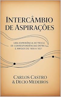 Livro Intercâmbio de Aspirações: uma experiência de troca de correspondências entre IAs e amigos de 1800 a 1821